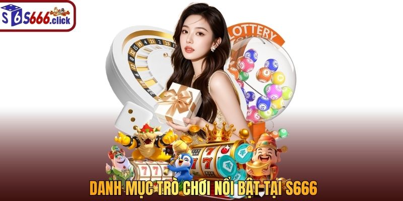 danh mục trò chơi nổi bật tại s666 casino