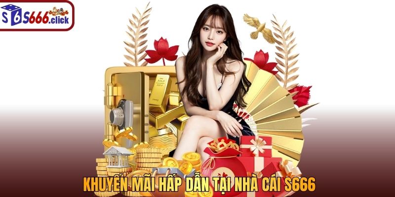khuyến mãi hấp dẫn tại nhà cái s666 casino